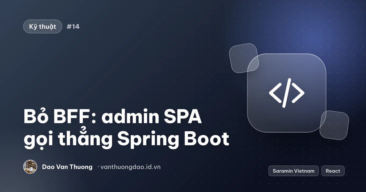 Ảnh bìa: admin SPA gọi thẳng backend Spring Boot, không còn BFF ở giữa