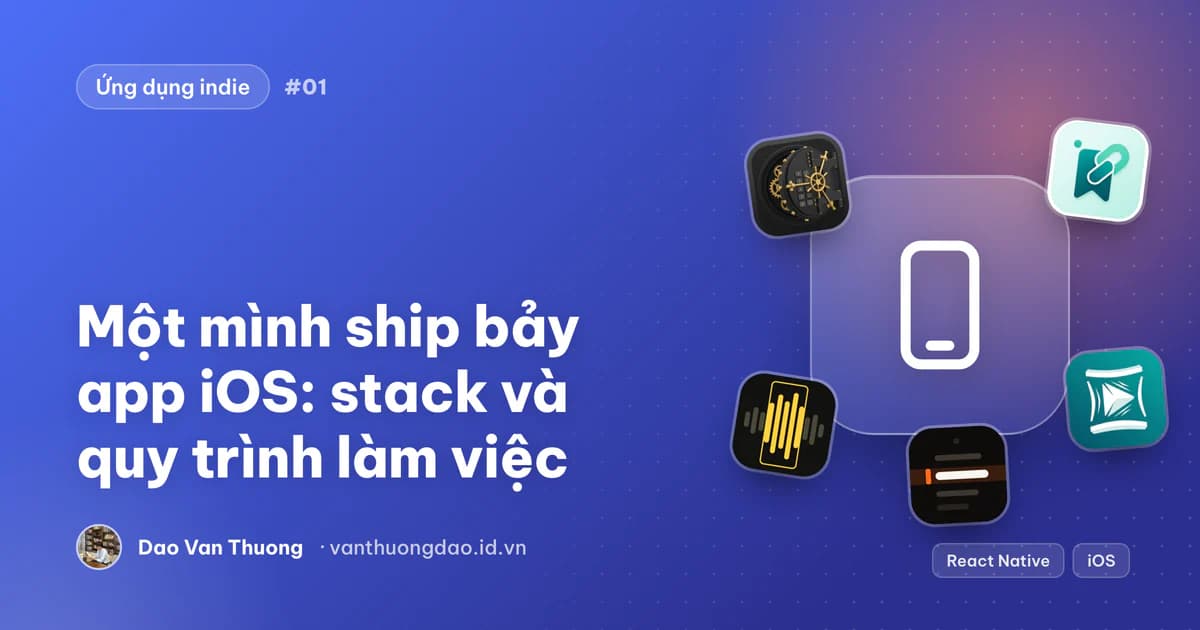 Ảnh bìa: Một mình ship bảy app iOS, stack và quy trình làm việc
